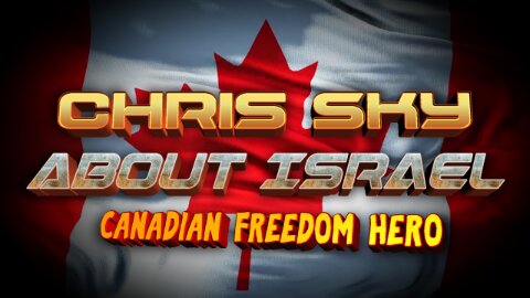 CHRIS SKY on about Israel – Canadian Freedom Hero