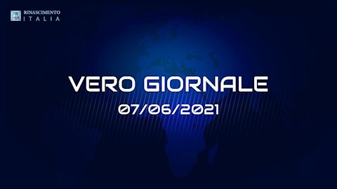 VERO-GIORNALE, 07.06.2021 - Il telegiornale di RINASCIMENTO ITALIA