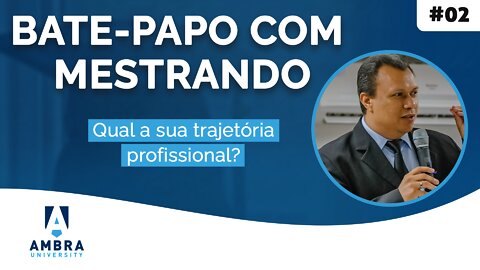 Franck Gilberto comenta sobre sua experiência com o mestrado na Ambra - #04 Bate-papo com Mestrando