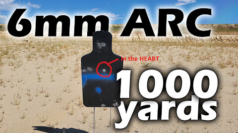 1000 Yards with a budget 6mm ARC - Testing the accuracy of the 6mm cartridge