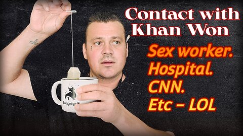 Contact with Khan Won : Sex Worker, hospital, CNN, etc lol
