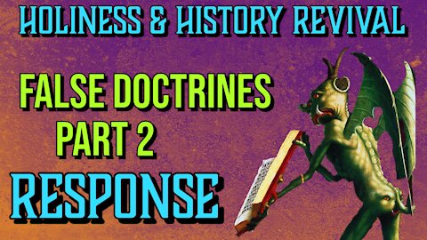 False Doctrines Pt.2 Response to a Comment (Holiness & History Revival)