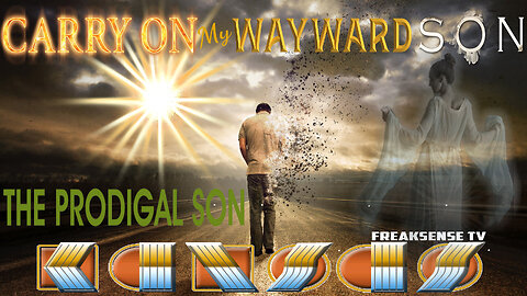 Carry On My Wayward Son by Kansas ~ The Prodigal Son Returns Home to God