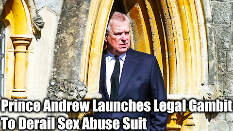 Prince Andrew Launches Legal Gambit To Derail Sex Abuse Suit - Nexa News
