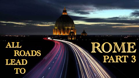 All Roads Lead To Rome - Part 3
