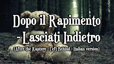 Dopo il Rapimento - Lasciati Indietro (After the Rapture - Left Behind - Italian version)