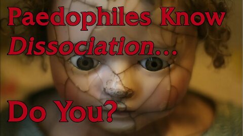 ARTICLE: Paedophiles know disassociation, do YOU?