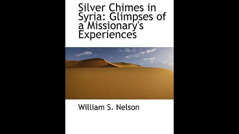 Silver Chimes in Syria: Glimpses of a Missionary's Experiences by William S. Nelson - Audiobook