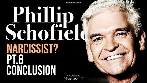 Phillip Schofield : Narcissist? Prt 8