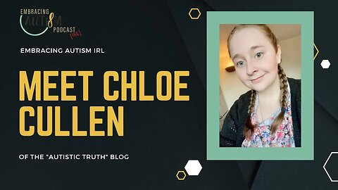 Embracing Autism IRL - Meet Chloe Cullen of "Autistic Truth"