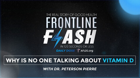 Frontline Flash™ Daily Dose: ‘Why Is No One Talking About Vitamin D?’ with Dr. Peterson Pierre