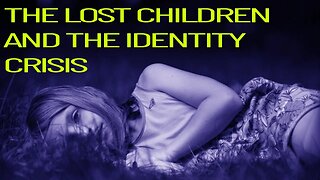 The Lost Children and the Identity Crisis