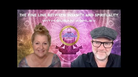The Fine Line Between Insanity and Spirituality with Susan Ashley - 28th June 2022