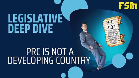 Legislative Deep Dive - PRC Is Not a Developing Country Act