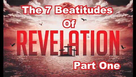 The Last Days Pt 228 - The Seven Beatitudes - Pt 1