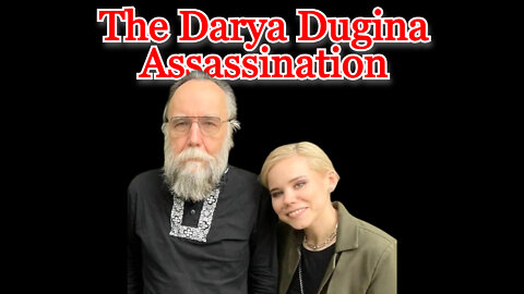 The Darya Dugina Assassination: COI #316