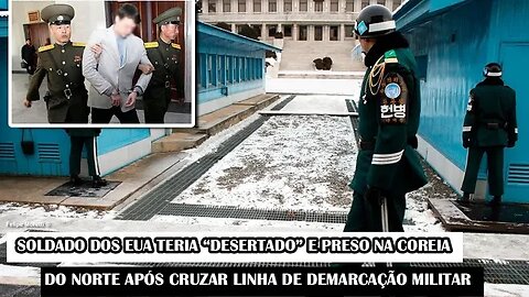 Soldado Dos EUA Teria “DESERTADO” E Preso Na Coreia Do Norte Após Cruzar Linha De Demarcação Militar