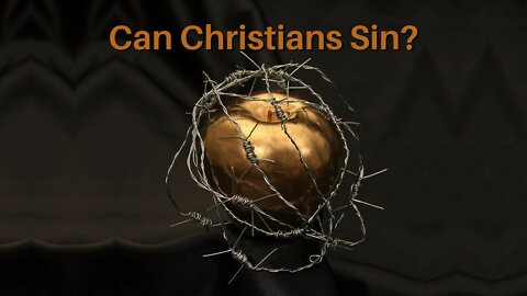 Can Christians Sin?