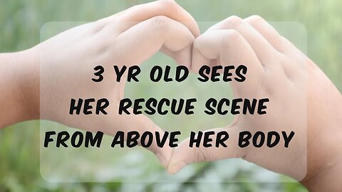She Saw Her Drowning and Rescue at 3 From Above Her Body - Near Death Experience - NDE