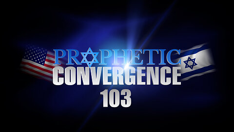 PROPHETIC CONVERGENCE 103