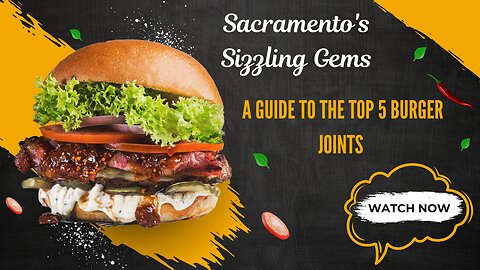 Sacramento's Sizzling Gems: A Guide to the Top 5 Burger Joints