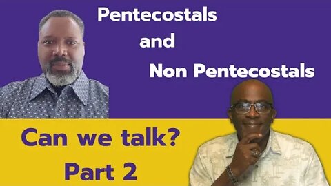 To my PENTECOSTAL and NON PENTECOSTALS BROTHERS AND SISTERS: LET'S TALK.Part 2