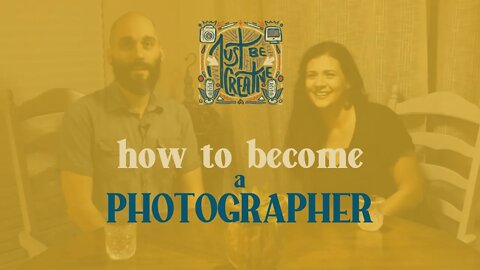 How to Become a Photographer | Just Be Creative Podcast #6