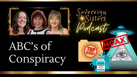 Sovereign Sisters Podcast | Episode 8 | ABC's of Conspiracy