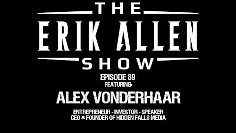 Ep. 89 - Alex Vonderhaar - CEO & Founder of Hidden Falls Media - Speaker - Arete Syndicate