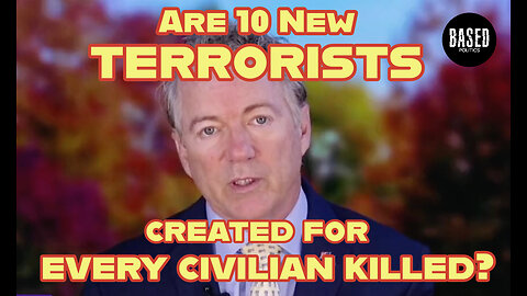 RAND PAUL: Are 10 New TERRORISTS Created for EVERY CIVILIAN KILLED?
