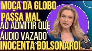 CLIMA DE VELÓRIO: Moça da GloboLixo passa mal ao admitir que áudio vazado inocenta Bolsonaro!