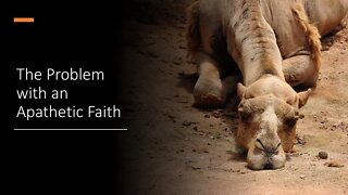 The Problem with an Apathetic Faith