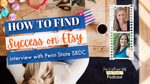 Podcast Episode 12: How to Find Success Selling on Etsy (Interview with Penn State SBDC)