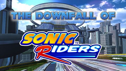 The Downfall of Sonic Riders
