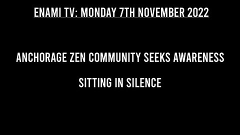 Anchorage Zen Community seeks awareness sitting in silence.