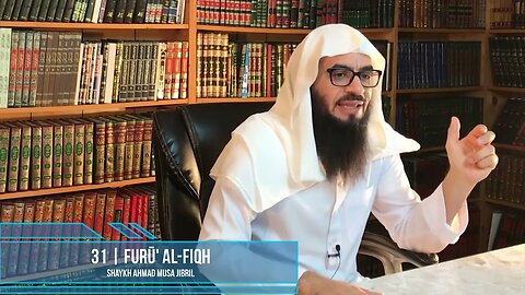Class 31 - Explanation of Furū' Al-Fiqh - Shaykh Ahmad Jibril