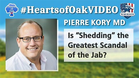 Hearts of Oak: Pierre Kory MD - Is "Shedding" the Greatest Scandal of the Jab?
