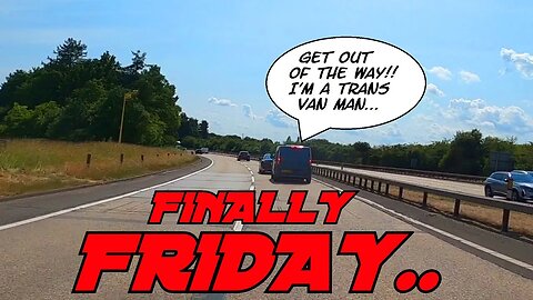 Trans Man In a Van Tailgating An AUDI On The A12 | FINALLY FRIDAY 145.