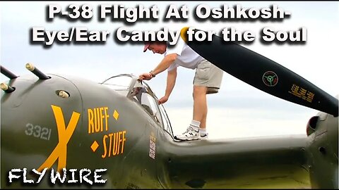 P38 Flight at Oshkosh- Eye/Ear Candy for the Soul