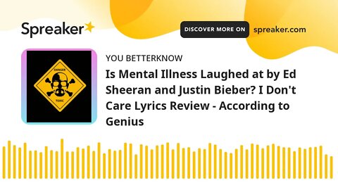 Is Mental Illness Laughed at by Ed Sheeran and Justin Bieber? I Don't Care Lyrics Review - According