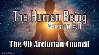 The 9D Arcturian Council ~ The Human Being, Version 2 0