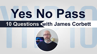 Yes, No, Pass – 10 Questions with James Corbett | www.kla.tv/27150