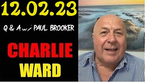 Charlie Ward SHOCKING News 12/02/23 Q & A w/ PAUL BROOKER