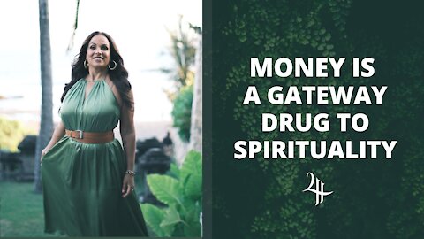 MONEY IS A GATEWAY DRUG TO SPIRITUALITY