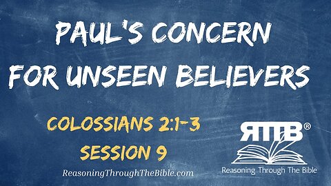 Paul's Compassion and Concern for Unseen Believers || Colossians 2:1-3 || Session 9