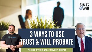 3 Ways to Use Trust & Will Probate Service