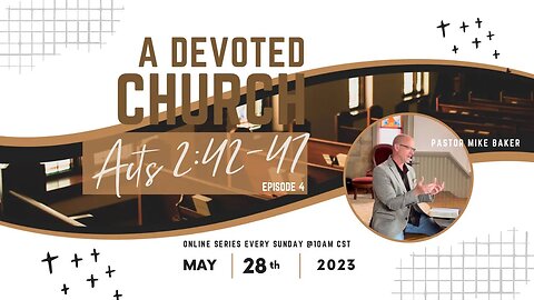 The Church the World Needs Now - Episode 4 - A Devoted Church - Acts 2:42-47, Sunday Sermon