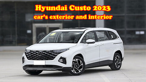 Hyundai Custo 2023 car's exterior and interior