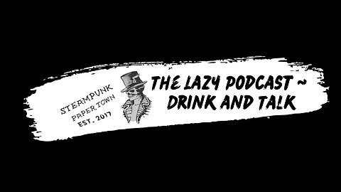 The Lazy Podcast ~ Drink and Talk