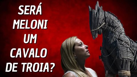 SERÁ MELONI UM CAVALO DE TROIA?